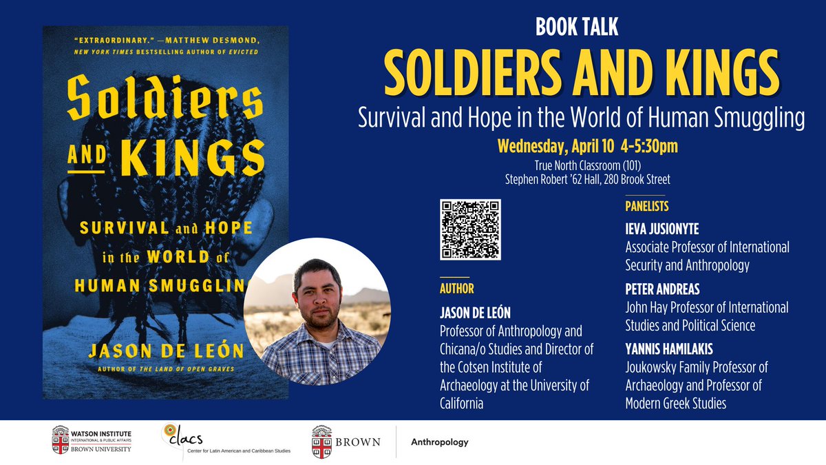 Today, 4/10 at 4PM — 'Soldiers and Kings: Survival and Hope in the World of Human Smuggling.' Professor of Anthropology and Chicana/o Studies at @UCLA, @jason_p_deleon will present his new book followed by a discussion with @ievaju. events.brown.edu/watson-interna…