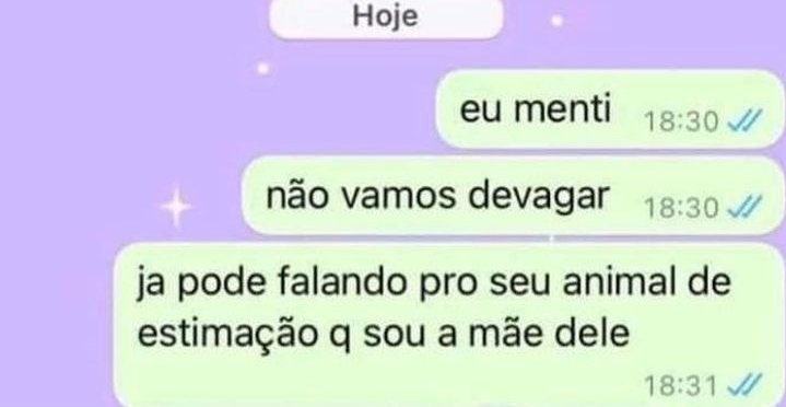 Ela: vamos com calma

Eu: