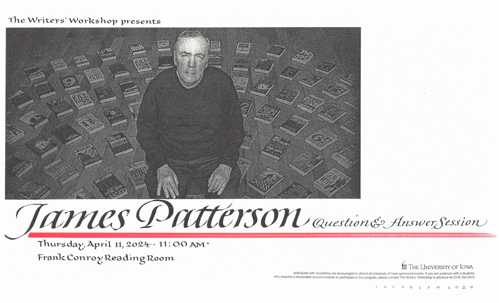 Thursday! April 11 at 11 a.m. in the Frank Conroy Reading Room at Dey House/ Glenn Schaeffer Library, the Writers' Workshop presents a Q&A with bestselling author, James Patterson events.uiowa.edu/86094