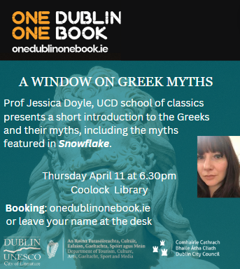 Want to gen up on Greek Myths before the next series of University Challenge? Swanky Coolock Library is coming to the rescue tomorrow evening featuring @JessDoyle7 talking about myths in Snowflake.
#1D1B #letsgetdublinreading
All welcome. Booking : onedublinonebook.ie