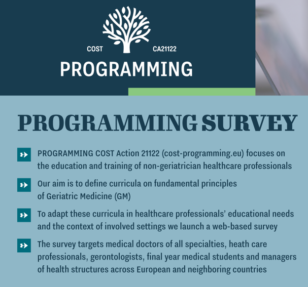 PROGRAMMING project (PROmoting GeRiAtric Medicine in countries where it is still eMergING ia ) has launched a survey aiming to map the educational interests and needs of current and future healthcare professionals in the field of care for older people. cost-programming.eu/survey/
