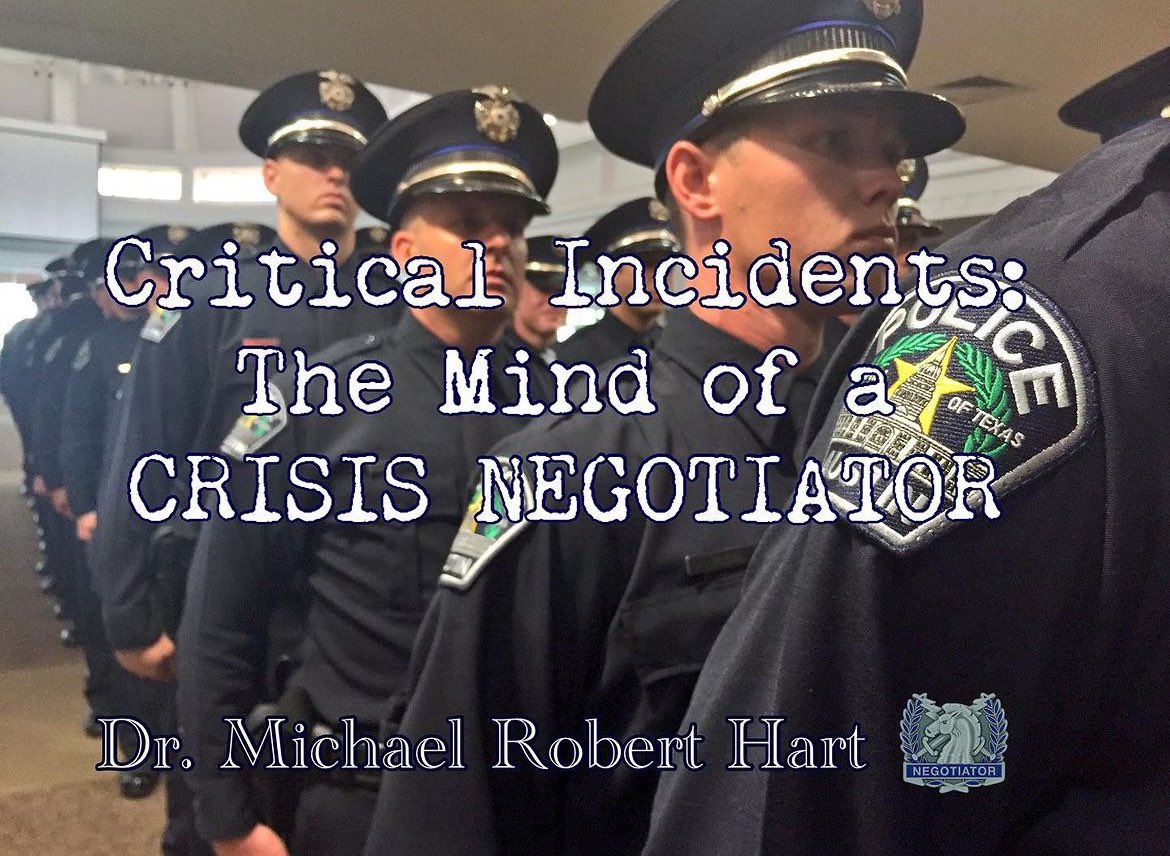 Critical Incidents:  The Mind of a Crisis Negotiator by @MichaelRobHart #Austin #negotiator #policechiefretired #MichaelRobertHart #MichaelRobertOfficial #UTAustin #Educator #SafetyFirst