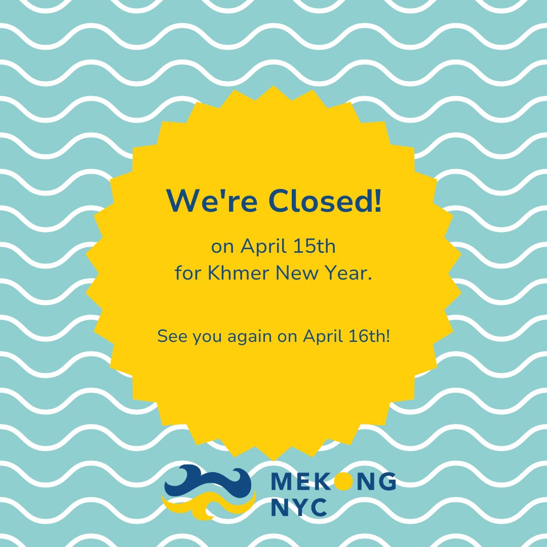 Mekong NYC will be close today in observance of Khmer New Year! We will be back on April 16th.