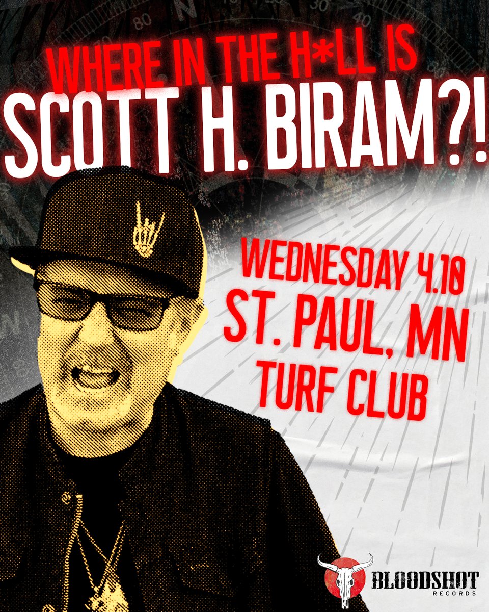 WHERE IN THE H*LL IS SCOTT H. BIRAM Tonight at the Turf Club in St. Paul, MN !