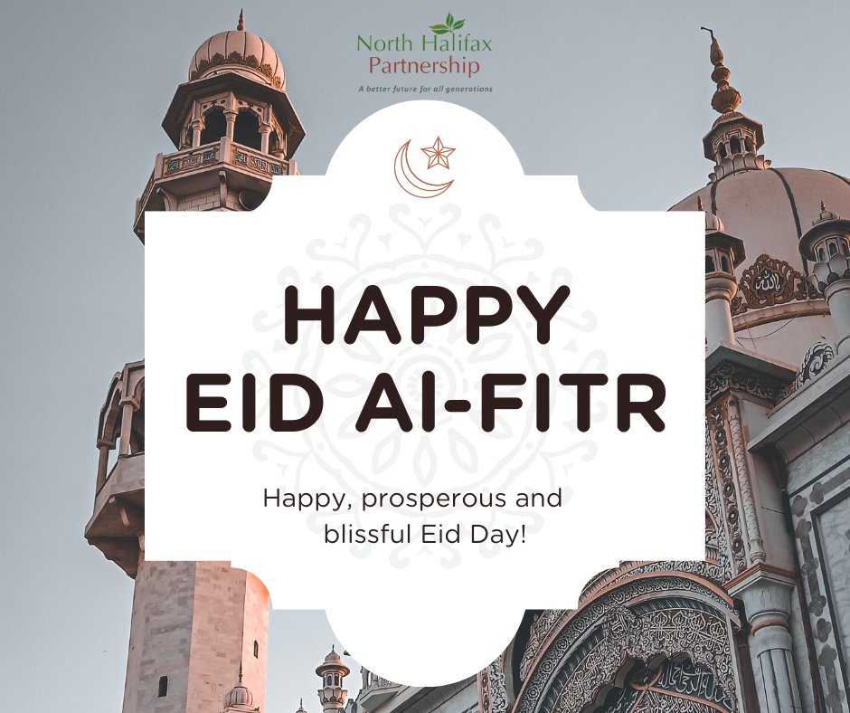 Happy Eid Al-Fitr. North Halifax Partnership wishes you a happy, prosperous and blissful day! #EidAlFitr #HappyEid