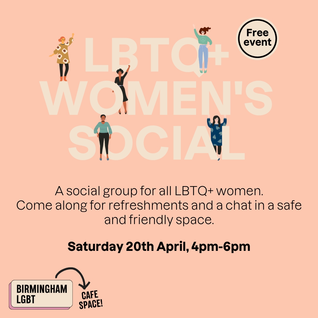 April LBTQ+ Women's meet up ☕ 🌈 Saturday 20th April, 4pm-6pm 🫖 Refreshments provided 📍Birmingham LGBT, Cafe Space For more info alexussavage@blgbt.org or call 0121 643 0821