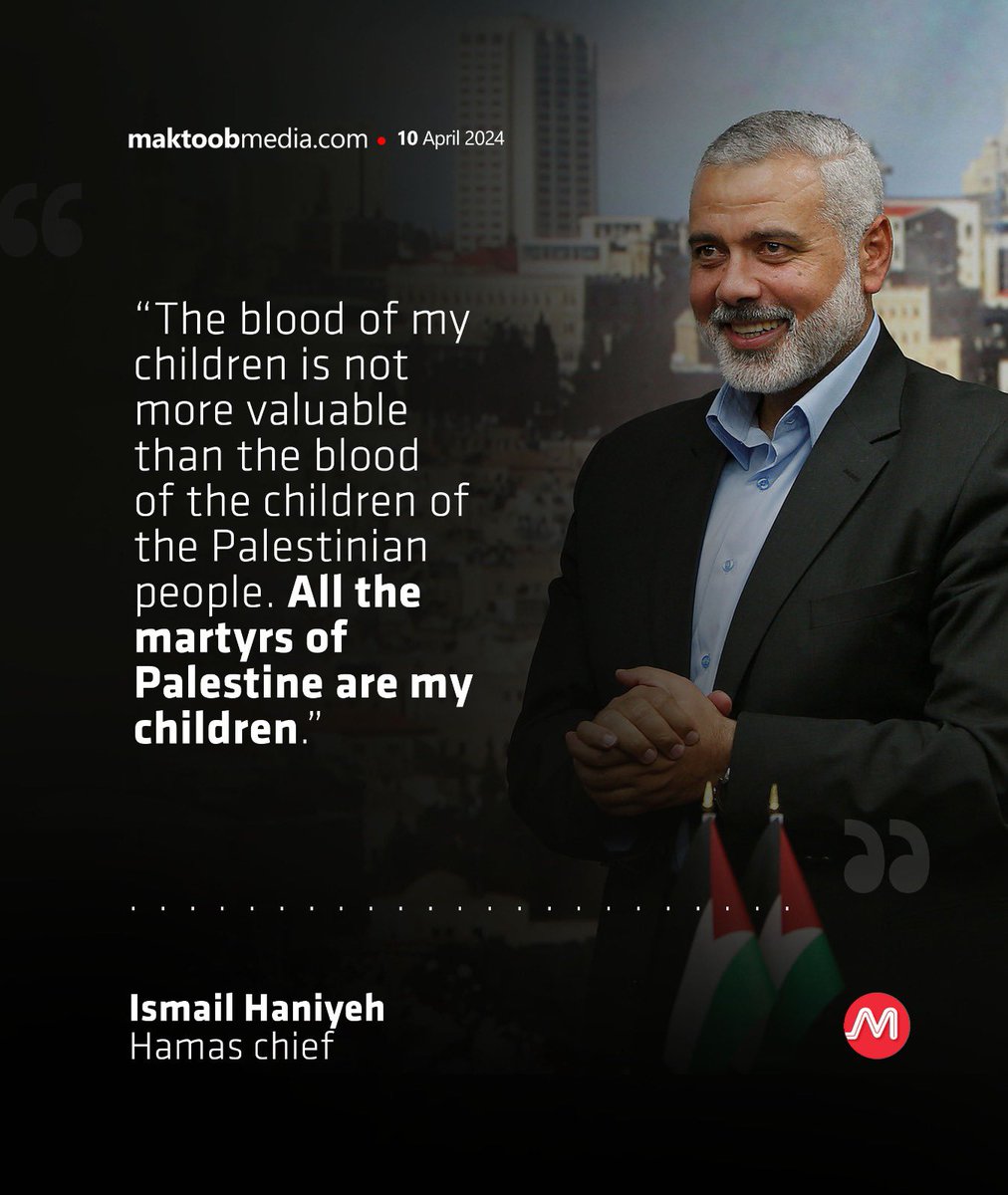 “The blood of my children is not more valuable than the blood of the children of the Palestinian people. All the martyrs of Palestine are my children.” Ismail Haniyeh Hamas chief maktoobmedia.com/video/israeli-…