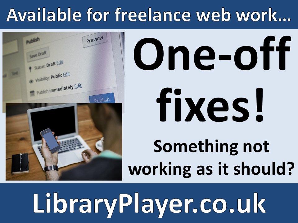 Problems with your website? Something not working as it should?

I'm available to fix problems with your website.

Whether its one issue, or a number of things - I can help!

To discuss further send me an e-mail at: simon@libraryplayer.co.uk

#earlybiz #bizitalk #freelancework