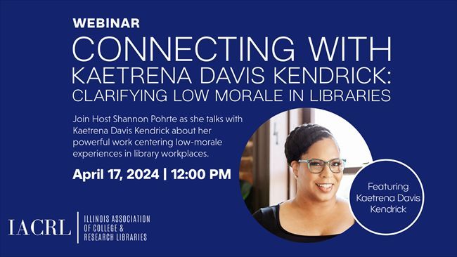 IACRL Illinois (@iacrlillinois) on Twitter photo IACRL webinar: "Connecting with Kaetrena Davis Kendrick: Clarifying Low Morale in Libraries," April 17 from 12-1. Register: buff.ly/3wDNjno
Email questions for Kaetrena to Shannon Pohrte, Chair of the Conference & Continuing Education committee at spohrte@elgin.edu. IACRL webinar: "Connecting with Kaetrena Davis Kendrick: Clarifying Low Morale in Libraries," April 17 from 12-1. Register: buff.ly/3wDNjno
Email questions for Kaetrena to Shannon Pohrte, Chair of the Conference & Continuing Education committee at spohrte@elgin.edu.