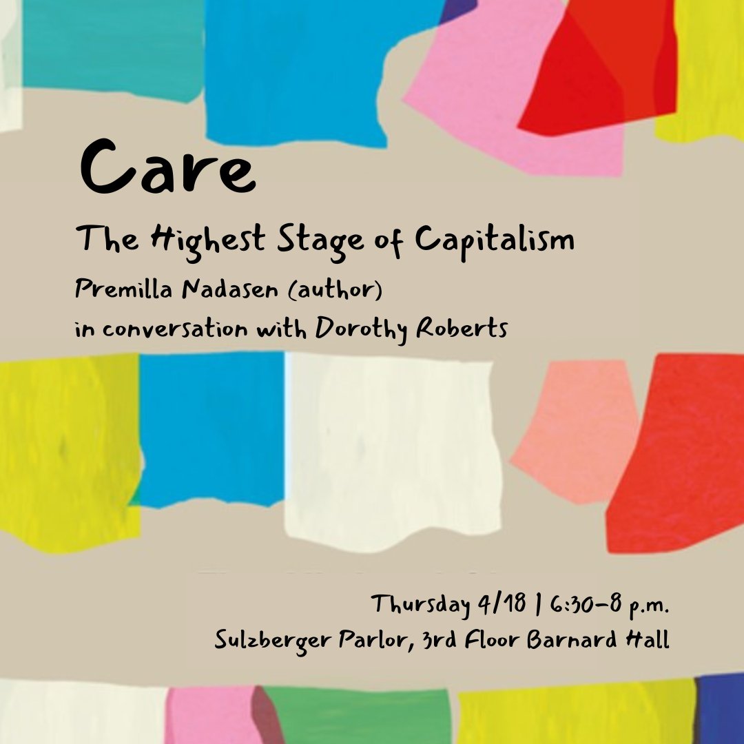 Keeping the conversation going on the care economy and racial capitalism, a book talk on Care: The Highest Stage of Capitalism (@haymarketbooks 2024) with @premillanadasen (author) and @DorothyERoberts next Thursday 4/18 6:30 p.m. at @BarnardCollege. RSVP: eventbrite.com/e/care-the-hig…