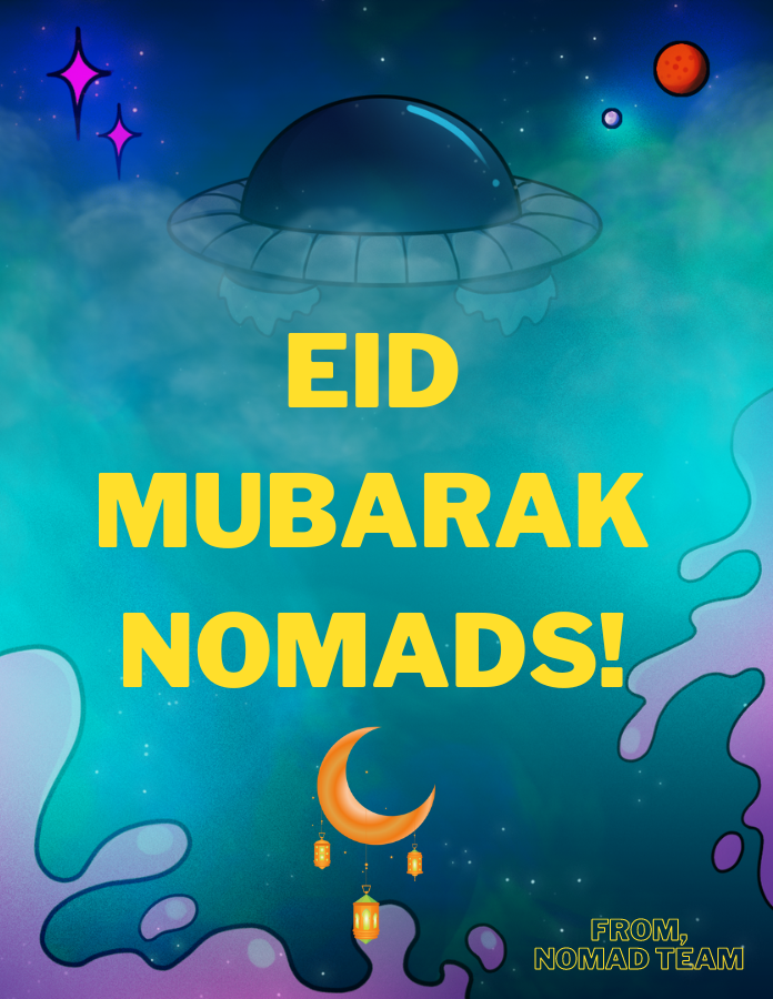 🌙Eid Mubarak, Nomads !🌙

On this joyous occasion of Eid al-Fitr, the Nomad Labs team extends warm wishes of peace, happiness, and prosperity to you and your loved ones. May this sacred day bring abundant blessings, unity, and cherished moments with family and friends.