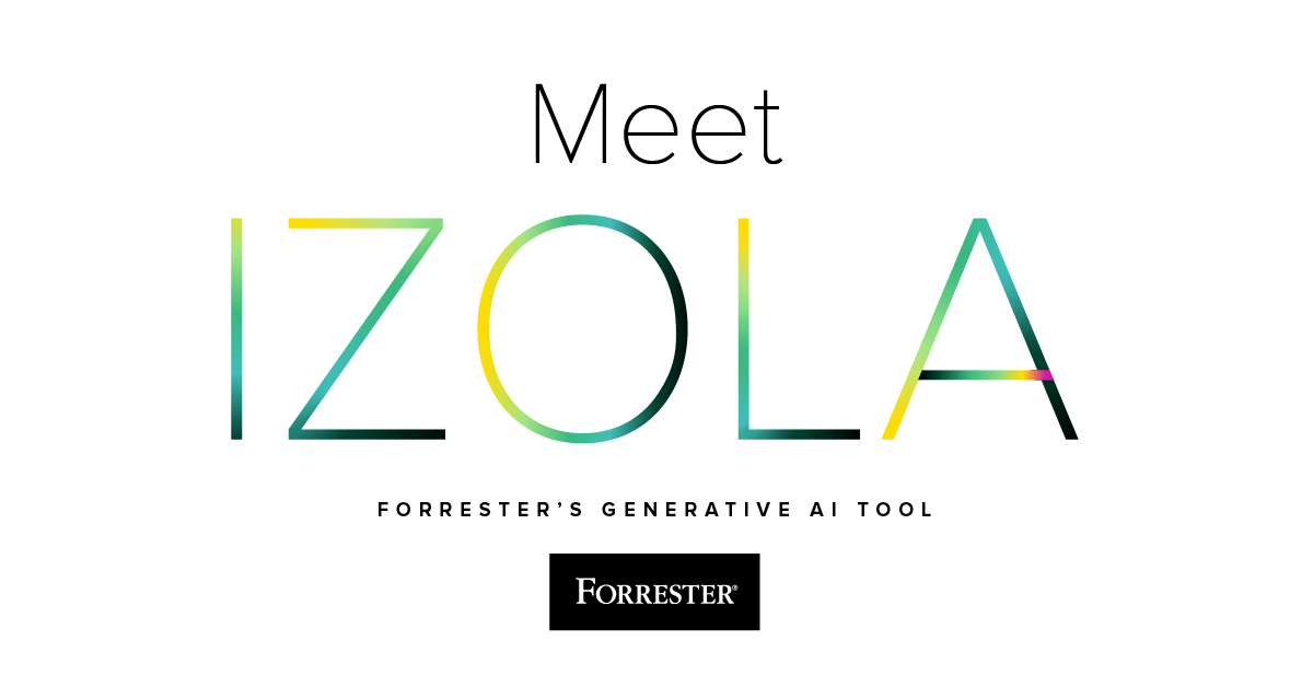 Did you hear? Izola, our genAI tool, is now available to all Forrester Decisions clients, providing fast, trusted answers to advance their business initiatives. See how it's enhancing the Forrester experience. forr.com/43QJIiB