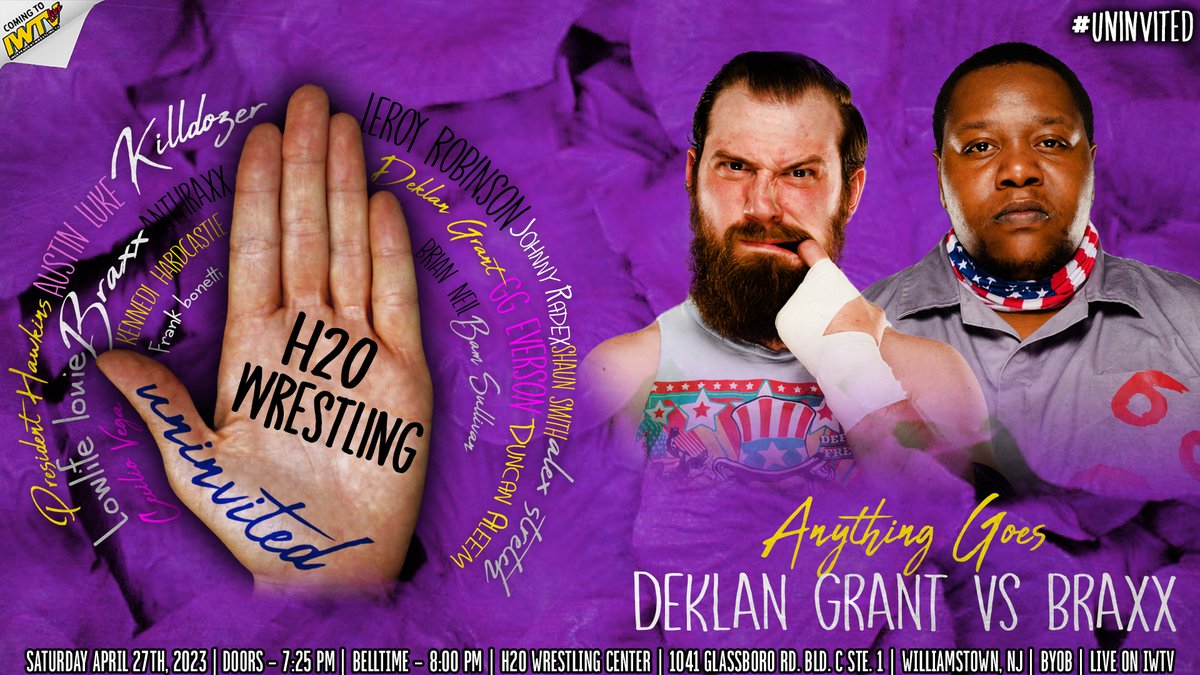 🚨JUST SIGNED🚨 1st Time Ever 1vs1 ANYTHING GOES DEKLAN GRANT w/ Jess Moss vs BRAXX 'UNinVITED' Sat, April 27th LIVE on IWTV 8pm All Tix $25.00 ONLY (16) Front Row Tickets are left to reserve DM/Email: Tremont2k11@gmail.com H2O Wrestling Center Williamstown,NJ Doors: 7:25pm