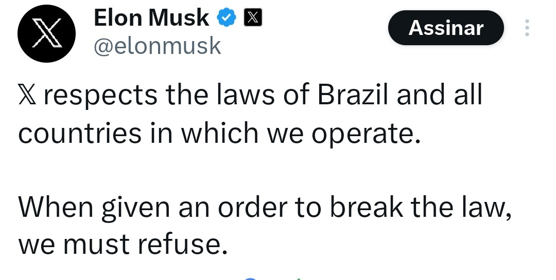 'X respeita as leis do Brasil e de todos os países em que atuamos. Quando recebemos uma ordem para infringir a lei, devemos recusar.' Elon Musk