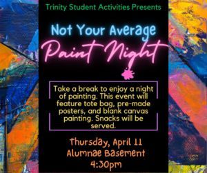 THURSDAY, Apr 11, 4:30, Alumnae Hall: NOT YOUR AVERAGE PAINT NIGHT! We get it, everyone is stressed at this point in the year, take a break to enjoy a night of painting. This event will pre-made posters, & blank canvas painting. Snacks will be served. buff.ly/3UawV7x