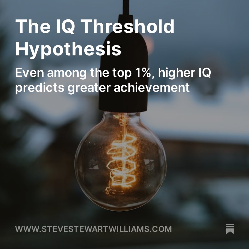 The IQ threshold hypothesis - the idea that, after IQ 120, additional IQ points don't translate into higher achievement - is false. Even among the top 1%, higher IQ predicts greater achievement. stevestewartwilliams.com/p/the-iq-thres…