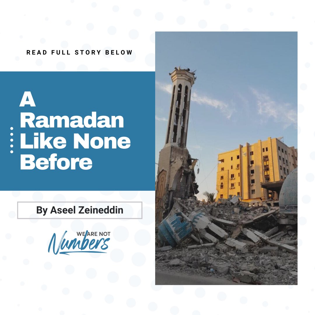 'A Ramadan like none before” This year in Gaza, Aseel Zeineddin shares a powerful account of prayers amidst destruction, fear, and longing for normalcy. Read the full story of strength and unwavering faith via the link below wearenotnumbers.org/a-ramadan-like…