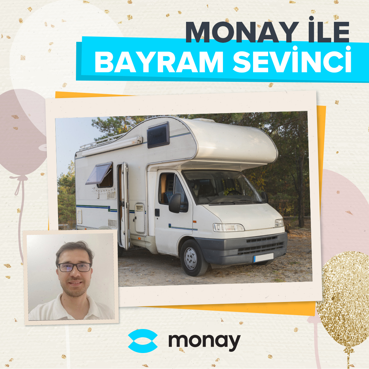 Bayram Neşesi Monay'la Yükseliyor! 38 yaşındaki İzmir'li Ziraat mühendisi İlker bey, Monay ile yatırım ve finans bilgisi edinerek karavan alma hayalini gerçekleştirdi. Şimdi bayram tatiline karavanıyla çıkıyor. İlker bey’in başarısını kutluyor, Herkese mutlu bayramlar diliyoruz!