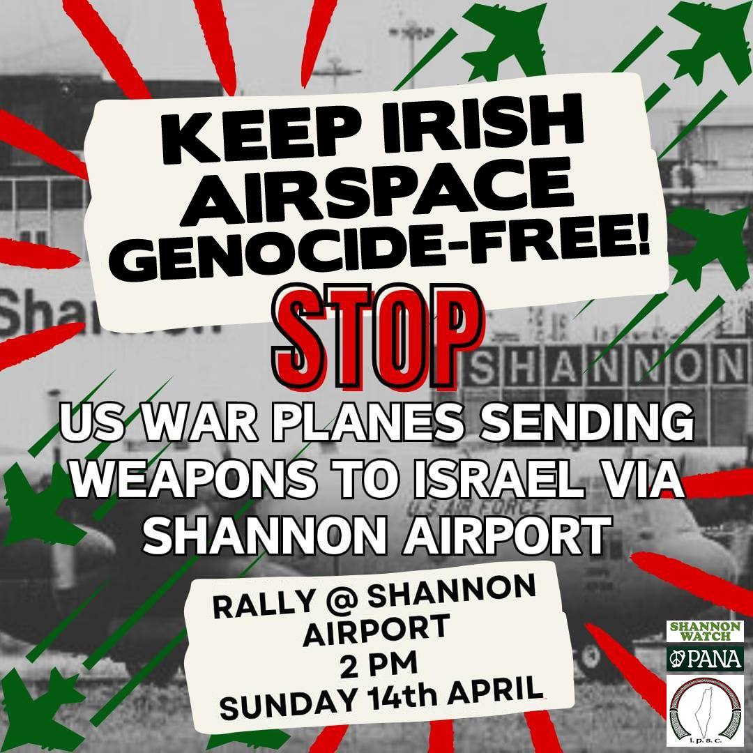 Major demonstration at Shannon next Sunday (April 14th) at 2pm. Delighted to be joined by @ipsc48, @PANAIreland and other organisations to demand an end to Ireland's support for the US military who are enabling #genocide in #Gaza. #USMilitaryOutOfShannon