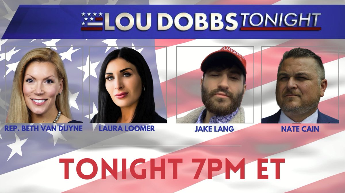 Join us tonight for #LouDobbsTonight at 7PM ET! Among our guests are @RepBethVanDuyne, @LauraLoomer, @JakeLangJ6 and @cain_nate. Join us on Rumble at rumble.com/v4olmxw-lou-do…!