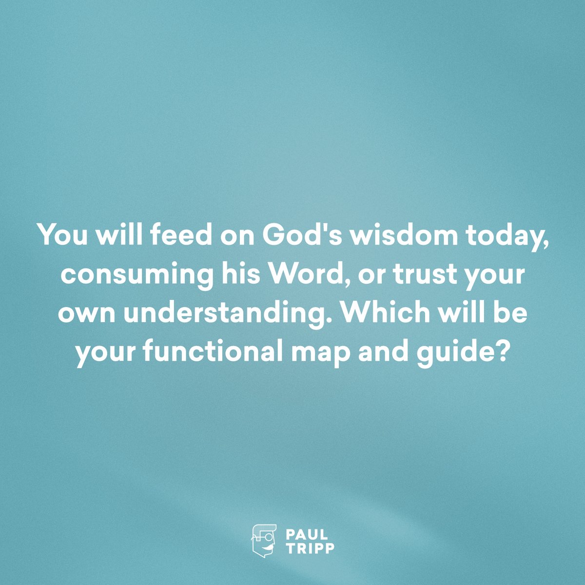 “Trust in the LORD with all your heart, and do not lean on your understanding.” - Proverbs 3:5