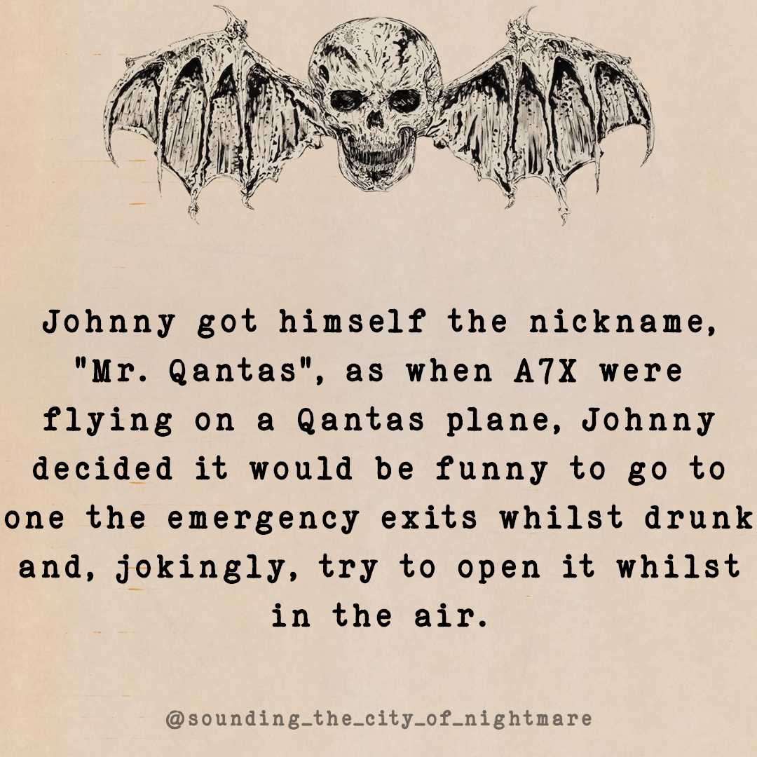 Fact Card of the Day: Johnny got himself the nickname, “Mr. Qantas”, as when A7X were flying on a Qantas plane, Johnny decided it would be funny to go to one the emergency exits whilst drunk and, jokingly, try to open it whilst in the air. Source: Q&A At Warner Bros. Records