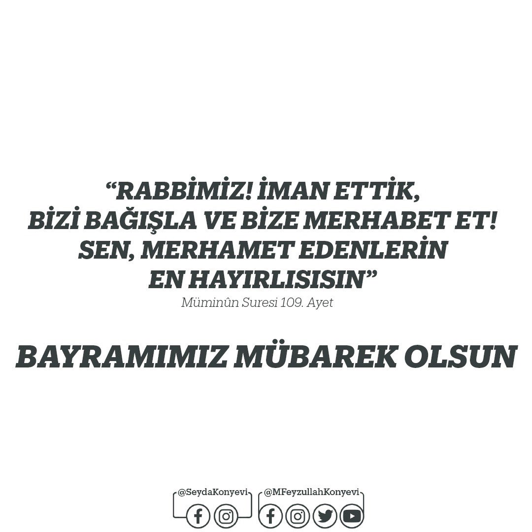 “Rabbimiz! İman ettik, bizi bağışla ve bize merhamet et! Sen, merhamet edenlerin en hayırlısısın.” (Müminun suresi, 109) Bayramımız mübarek olsun