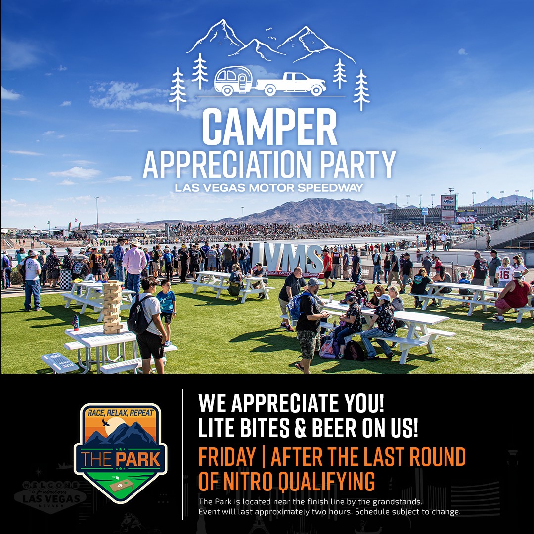 LVMS + NHRA ❤️ our campers! Celebrate at the Camper Appreciation Party on Friday following the completion of Round 2 of Nitro Qualifying at The Park, which is located at the end of the reserved grandstands! Enjoy food and drinks on us!