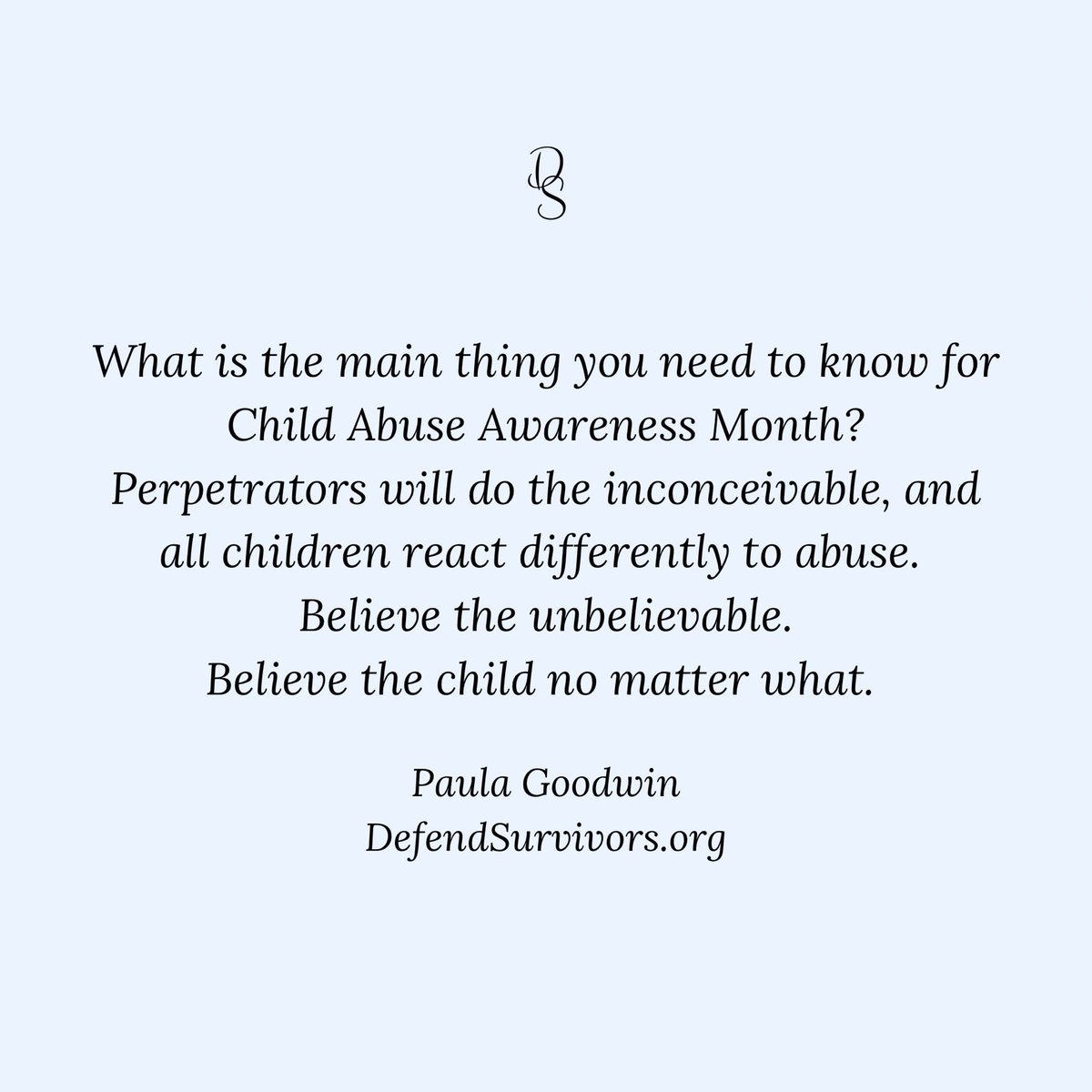 What is the main thing you need to know for Child Abuse Awareness Month? Perpetrators will do the inconceivable. All children react differently to abuse. Believe the unbelievable. Believe the child no. matter. what. #ChildAbusePreventionMonth #CAPM #SAAM #believethechild