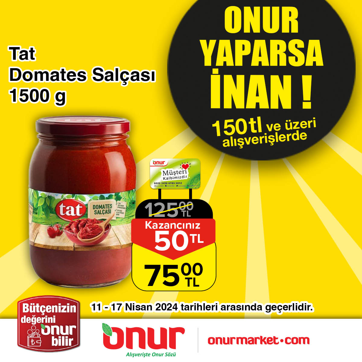 Tat Domates Salçası 1500 g, 11-17 Nisan tarihleri arasında 150 TL ve üzeri alışverişlerde Onur Mağazalarında ve onurmarket.com'da sadece 75 TL. Onur Yaparsa İnan, fırsatları kaçırma. Alışverişe Başla! 🛒 #OnurMarket #Tat #Salça #TatSalça #DomatesSalçası #OnurYaparsaİnan