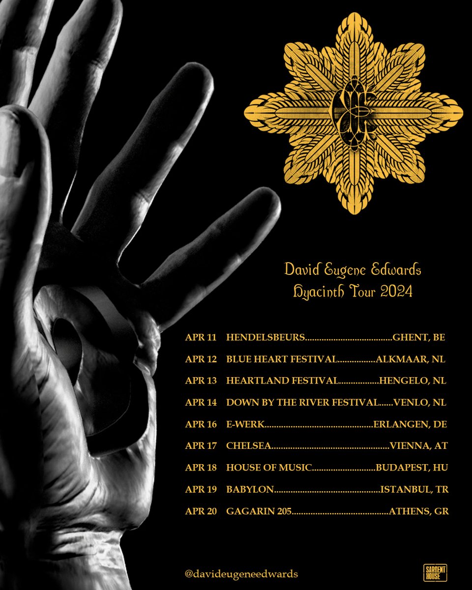 DAVID EUGENE EDWARDS EU TOUR APRIL 2024   
Apr 11 Ghent, BE  
Apr 12 Alkmaar, NL 
Apr 13 Hengelo, NL 
Apr  14 Venlo, NL 
Apr 16 Erlangen, DE 
Apr 17 Vienna, AT 
Apr 18 Budapest, HU (SOLD OUT) 
Apr 19 Istanbul, TR 
Apr 20 Athens, GR

All info: linktr.ee/davideugeneedw…