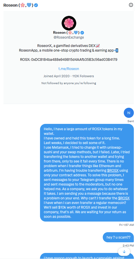 🚨Scam Alert #RoseonX,🚨 
I have 9M $ROSX tokens⬇️

Dont Buy Rosx and Dont use Roseon Exchange

Recently, I sold $10k worth of tokens, but when I tried to sell again, the ROSX team locked my tokens on the network! 
Messaged <a href="/RoseonExchange/">RoseonX</a>
, got no response. I'm spreading this to