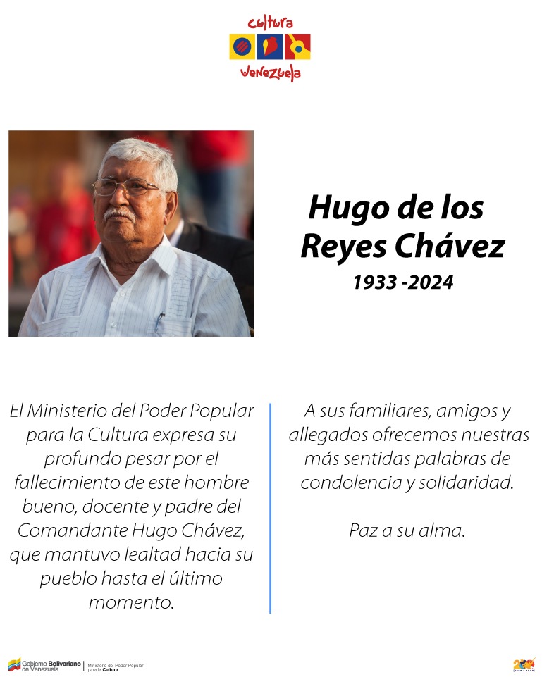 El Ministerio del Poder Popular para la Cultura expresa su profundo pesar por el fallecimiento de este hombre bueno, docente y padre del Comandante Hugo Chávez, que mantuvo su lealtad hacia su pueblo hasta el último momento.