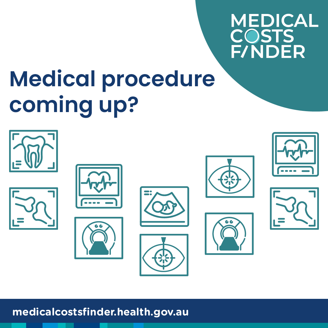 Have a medical procedure coming up?

The Medical Costs Finder helps you find and understand the typical costs of common procedures. The website can help make sure there are no surprises when you are billed.

Find more information at 💻 medicalcostsfinder.health.gov.au