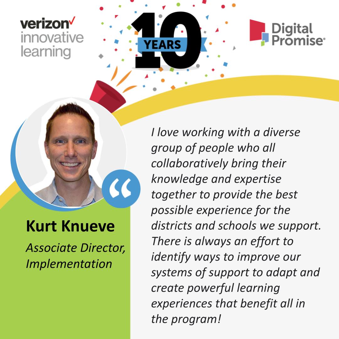 As we celebrate the 10th anniversary of #dpvils, Associate Director of Implementation Kurt Knueve shares what he loves most about being part of the #VerizonInnovativeLearning Schools team.