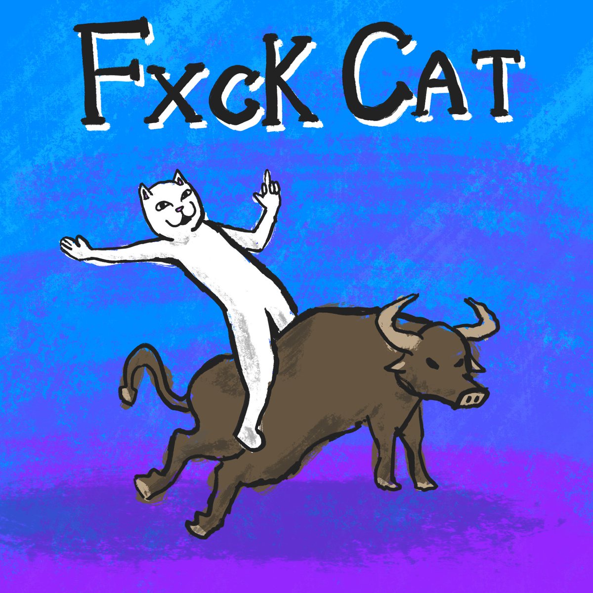 RIDING THE BULL INTO THE SUNSET. 🖕

EVERYONE WILL KNOW THE NAME FXCKCAT.