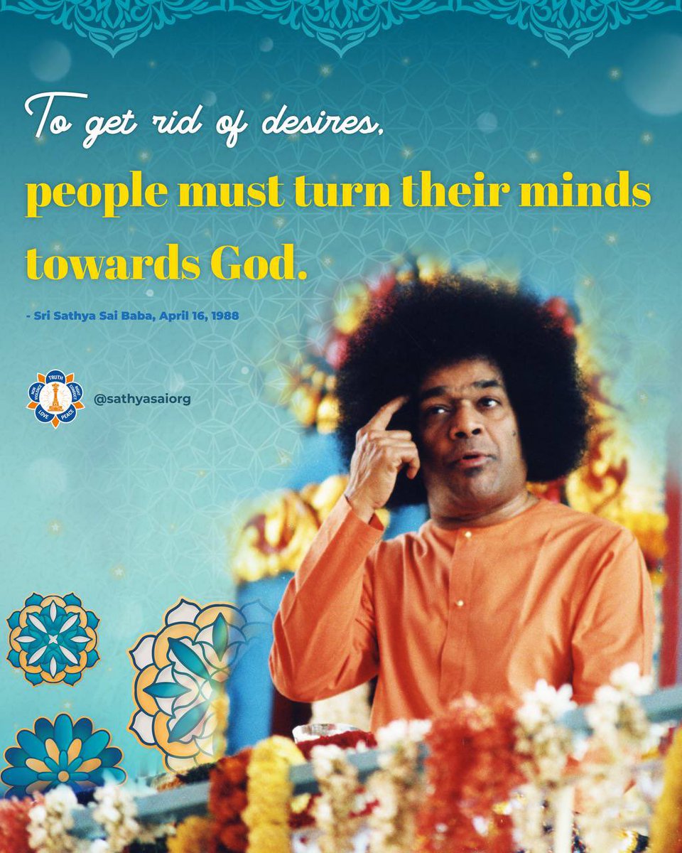 There is no end to desires for material things in the world. To get rid of desires, people must turn their minds towards God. That is the way to achieve contentment and lasting bliss. 

- Sri Sathya Sai Baba, April 16, 1988

#SriSathyaSai #Sai99 #SSSIO #QotD #SaiBaba #SathyaSai