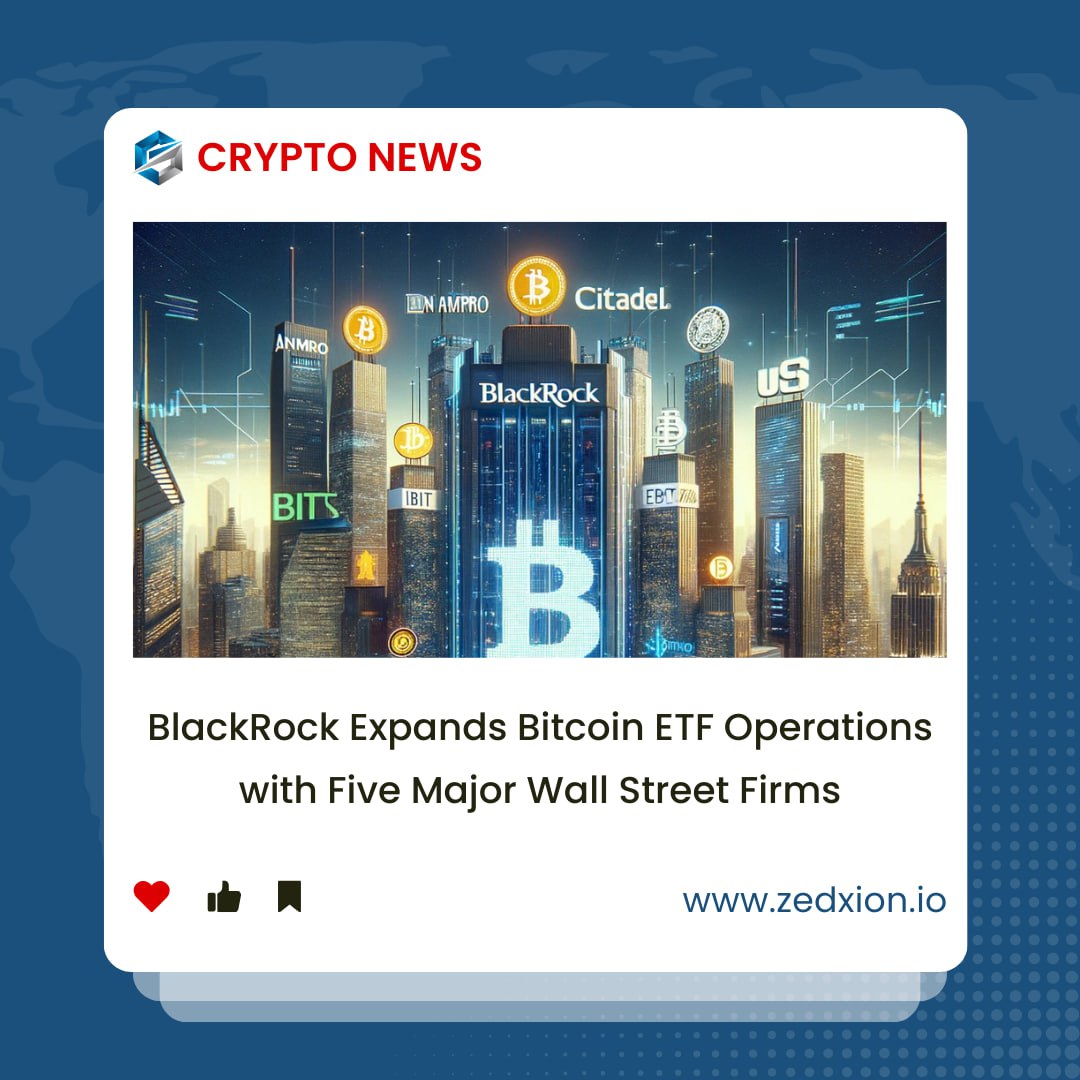 🔥 BlackRock Expands Bitcoin ETF Operations with Five Major Wall Street Firms 🏦

#Zedxion #Exchange #Crypto #ETH #Crypto
#BTC #BTCETF #Blockchain #Web3 #BlackRock
