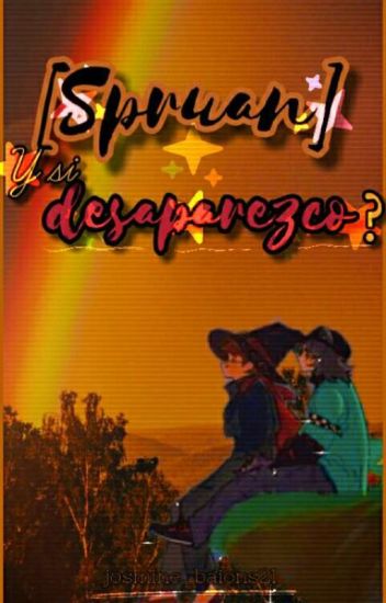 (｡･∀･)ﾉﾞ[Spruan] Y Si Desaparezco? disponible en mi perfil de <a href="/oyewattpad/">Wattpad Español</a> (☞ﾟヮﾟ)☞ wattpad.com/user/josmine_b…