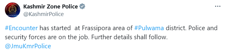 Jammu & Kashmir | The encounter started at the Frasi Pora area of Pulwama district. Police and security forces are on the job. Further details shall follow: Kashmir Zone Police