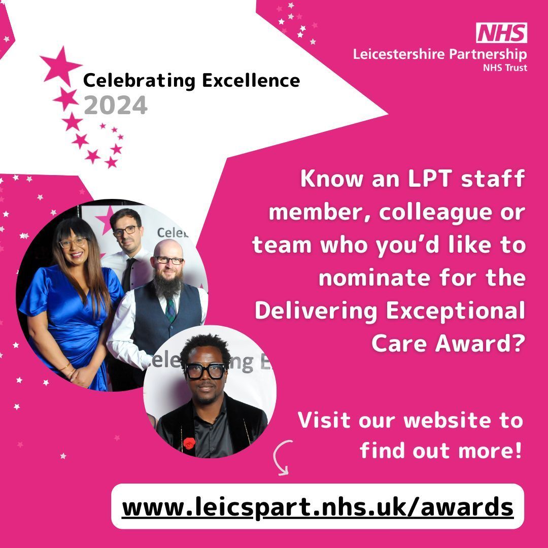 Do you know an LPT staff member, colleague or team who you’d like to nominate for the Delivering Exceptional Care Award in our prestigious annual Celebrating Excellence Awards? Nomination forms and additional information, can be found on our website: leicspart.nhs.uk/awards