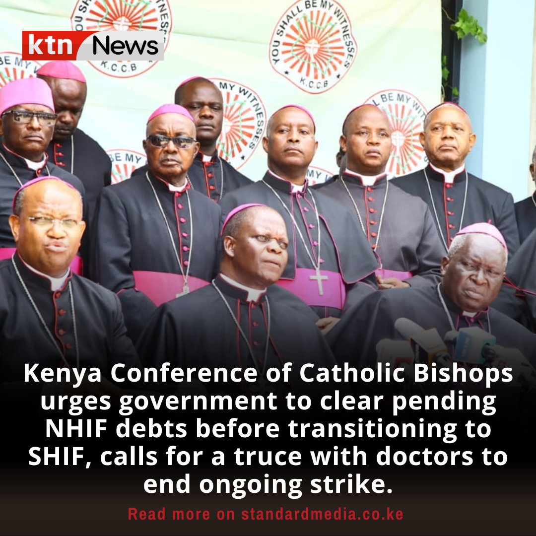 Kenya Conference of Catholic Bishops urges government to clear pending NHIF debts before transitioning to SHIF, calls for a truce with doctors to end ongoing strike.