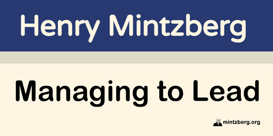 I propose an end to the belief that leadership is separate from management, and superior to it. This is damaging management all right, but leadership more so. mintzberg.org/blog/to-lead