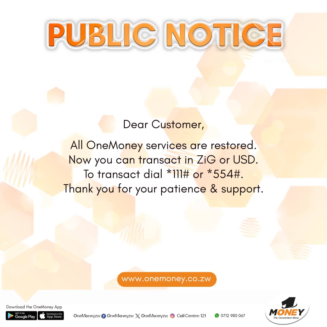 Public notice! All OneMoney services are restored. Now you can transact in ZiG or USD. To transact dial *111# or *554#. Thank you for your patience and support.