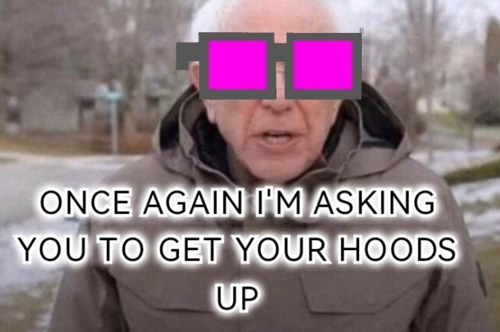 HM.

YA HEARD.

HOODS UP.