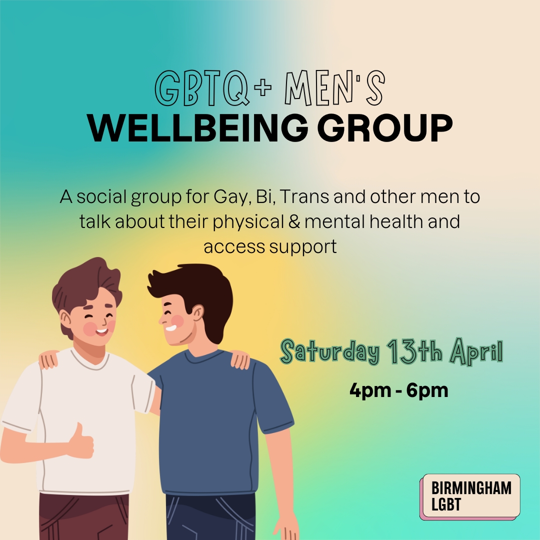 GBTQ+ Men's Wellbeing Group 🌈 Join us and make new friends, catch up with existing friends and find support from the community. 🌈 Saturday 13th April ⏰ 4pm-6pm 📍 Birmingham LGBT Centre