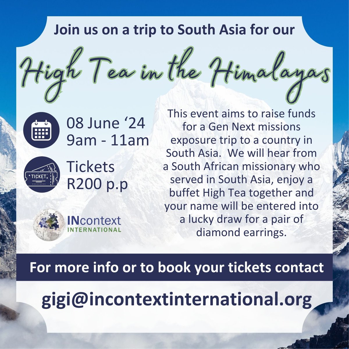 Join us for our ‘High Tea in the Himalayas’! Area: Northern Suburbs of Cape Town Please note that tickets will not be sold at the door. For more information or to book your ticket, please email gigi@incontextinternational.org #INcontext #INcontextInternational