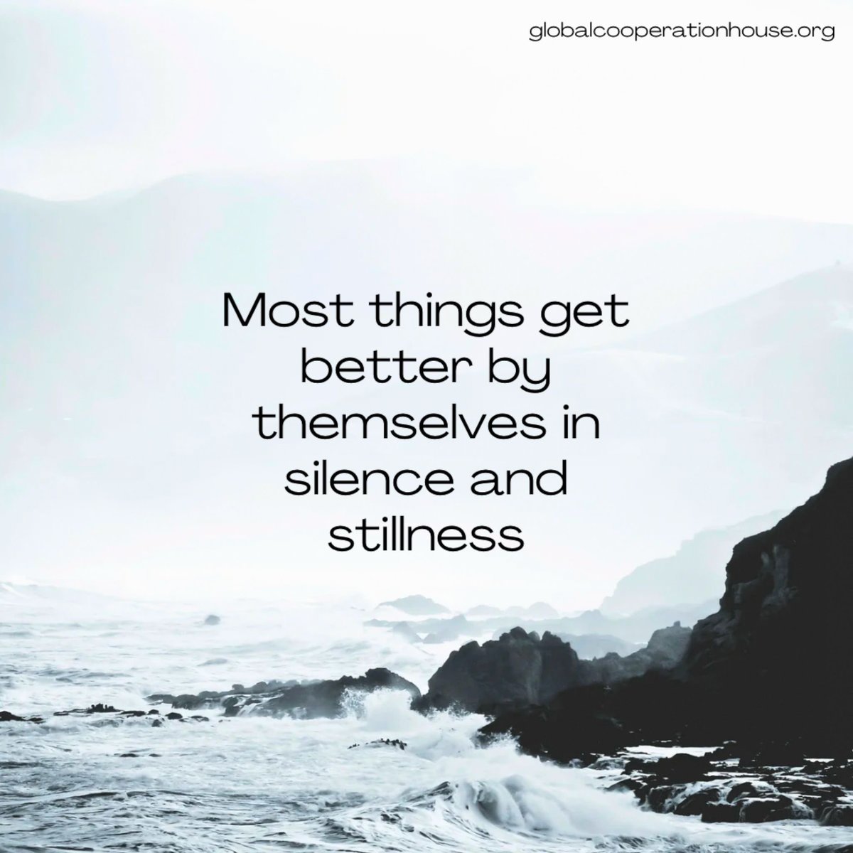 Most things get better by themselves in Silence & Stillness. #GiftForTheSoul #AprilThoughts #lifestyle #FreeEvents: globalcooperationhouse.org