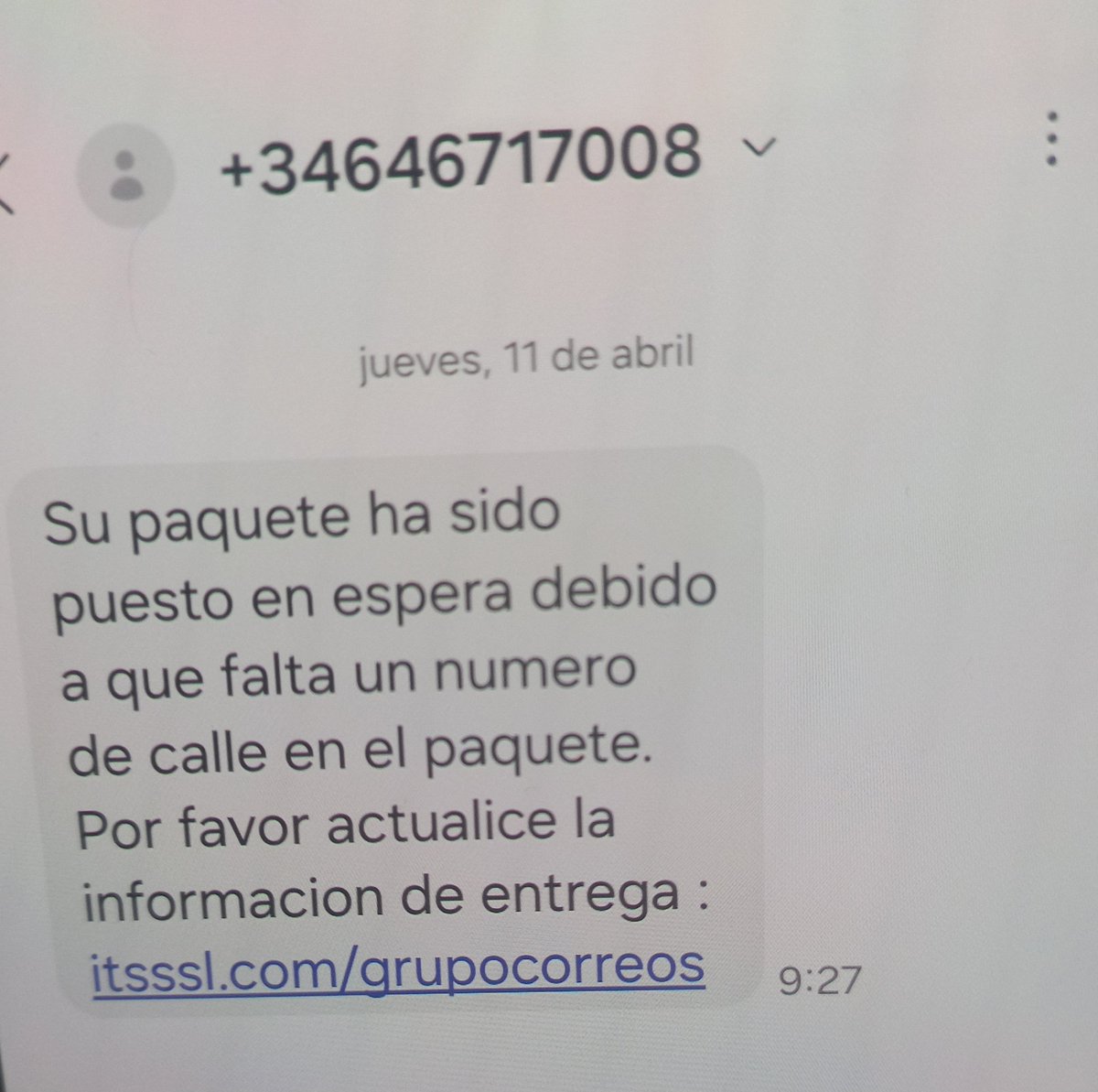 Numero de ESTAFA!!!

Que paquete a sido puesto en espera si yo NUNCA e comprado nada por online ???

Imagino que esos ESTAFADORES lo habran intentado para que le diera al enlace...

Mucho cuidado los que teneis que recibir algun pedido...
⚠️⚠️RECORDAR, NO DEIS DATOS A NADIE ⚠️⚠️