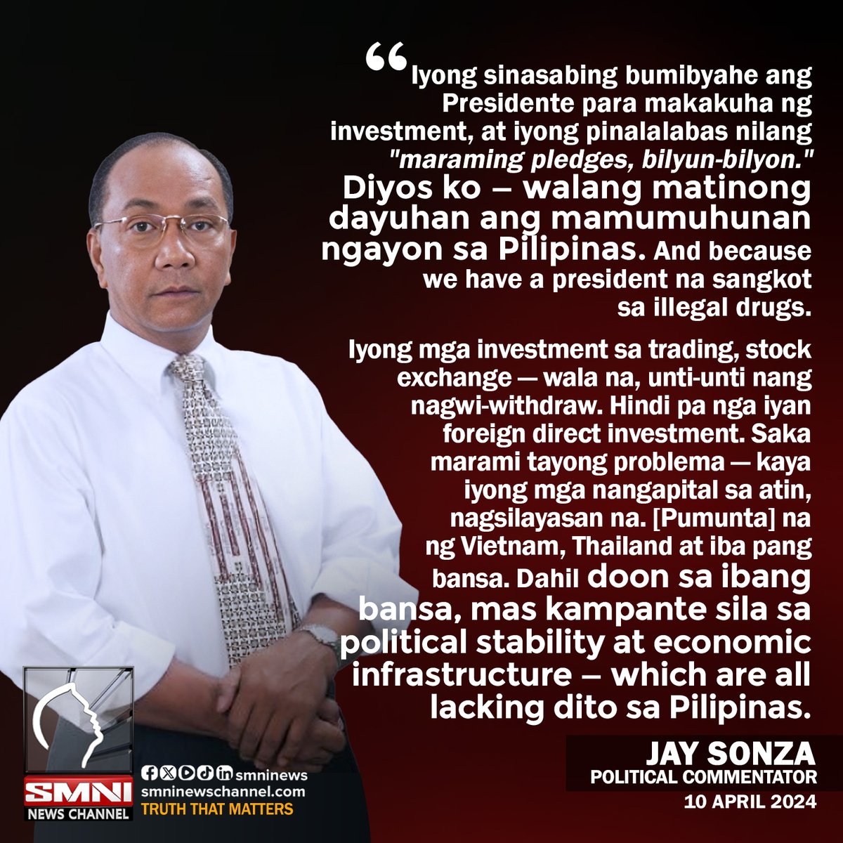 Walang matinong dayuhan ang mamumuhunan ngayon sa Pilipinas—because we have a president na sangkot sa dr�ga. —Jay Sonza